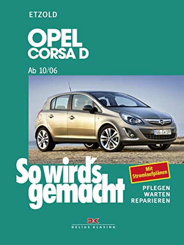 Opel Corsa D ab 10/06: Benziner 1,0l / 44kW (60 PS) 10/06 - 12/09 bis 1,6l / 110kW (150 PS) 9/07 - 10/10. Diesel 1,3l / 55kW (75 PS) ab 10/06, bis ... - Warten - Reparieren. Mit StromlaufplÃ¤nen (9783768825184) by Etzold, Alfred