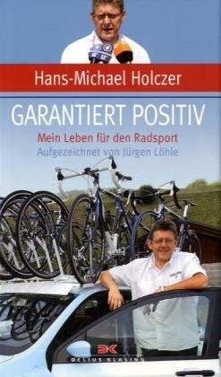 Garantiert positiv: Mein Leben für den Radsport - Holczer, Hans-Michael