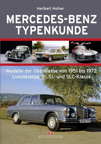 Mercedes-Benz Typenkunde: Modelle der Oberklasse von 1951 bis 1972 - Luxusklasse, S-, SL- und SLC-Klasse - Heribert Hofner