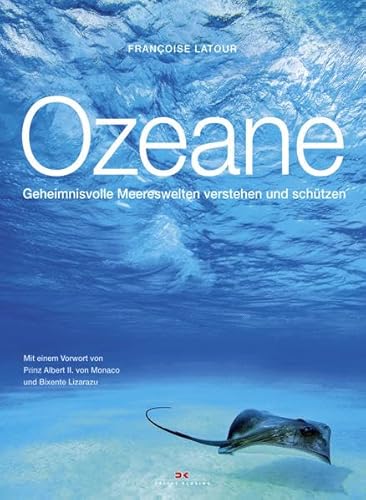 Ozeane: Geheimnisvolle Meereswelten verstehen und schützen - Françoise Latour