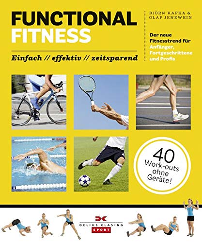 Functional Fitness: Der neue Fitnesstrend für Anfänger, Fortgeschrittene und Profis: einfach / effektiv / zeitsparend - Björn Kafka