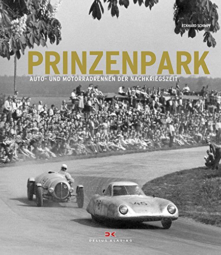 Prinzenpark: Die ersten Auto- und Motorradrennen der Nachkriegszeit - Schimpf, Eckhard