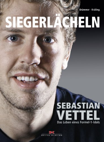 Siegerlächeln. Sebastian Vettel. Das Leben eines Formel-1-Idols.