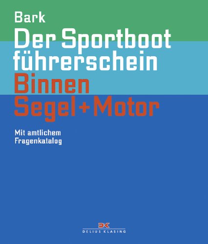 Der Sportbootführerschein Binnen Segeln + Motor: Mit amtlichem Fragenkatalog (gültig ab 1. Mai 2012) - Axel Bark