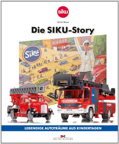 Die SIKU-Story; Lebendige Autoträume aus Kindertagen