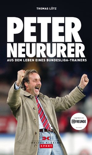 Beispielbild fr Peter Neururer: Aus dem Leben eines Bundesligatrainers zum Verkauf von medimops