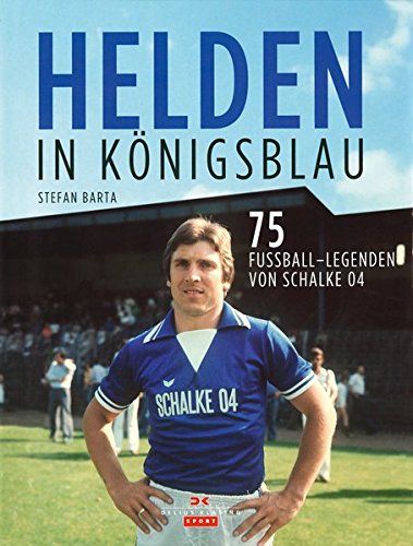 Beispielbild fr Helden in Knigsblau: Die 75 besten Kicker von Schalke 04 zum Verkauf von medimops