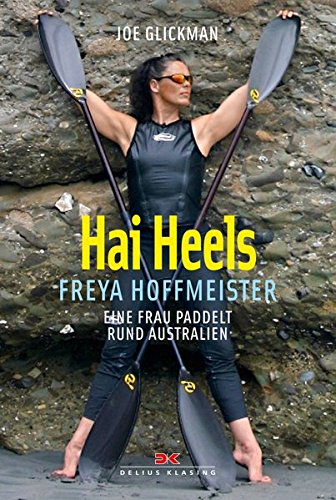 Beispielbild fr Hai Heels: Freya Hoffmeister - eine Frau paddelt rund Australien zum Verkauf von medimops