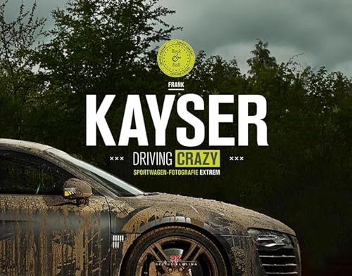 Stock image for Kayser: Driving Crazy: Driving crazy - Sportwagen-Fotografie extrem for sale by Aardvark Rare Books