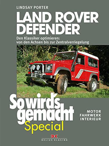 Land Rover Defender : Den Klassiker optimieren: von den Achsen bis zur Zentralverriegelung. Aus d...