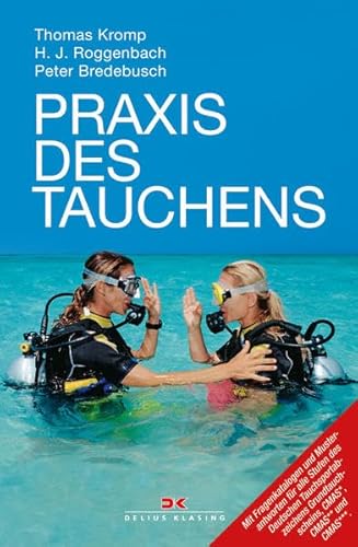 Praxis des Tauchens das Ausbildungsbuch mit Fragenkatalogen und Musterantworten für die Stufen Deutsches Tauchsportabzeichen . - Roggenbach, Hanjo, Thomas Kromp und Peter Bredebusch