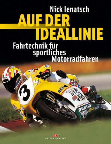 Beispielbild fr Auf der Ideallinie: Fahrtechnik fr sportliches Motorradfahren: Fahrtechnik fr sportliches Motorradfahren. Vorw. v. Kenny Roberts Ienatsch, Nick zum Verkauf von BUCHSERVICE / ANTIQUARIAT Lars Lutzer