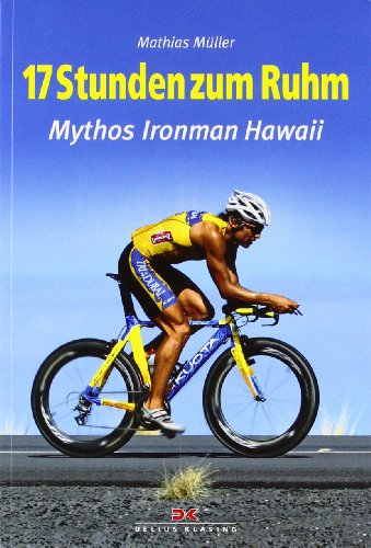 Beispielbild fr 17 Stunden zum Ruhm: Mythos Ironman Hawaii zum Verkauf von medimops