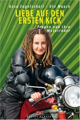 Liebe auf den ersten Kick: Frauen und ihre Motorräder - Engelschall, Gesa, Maack, Ute