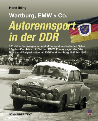 Stock image for Autorennsport in der DDR: BMW (Ost), EMW, Wartburg: 90 Jahre Rennwagenbau und Motorsport im deutschen Osten. 20er bis 50er Jahre DIXI und BMW, . mit EMW, IFA, Melkus, Wartburg 1949-90 for sale by medimops