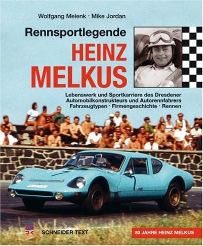 9783768857925: Rennsportlegende Heinz Melkus: Lebenswerk und Sportkarriere des Dresdner Automobilkonstrukteurs und Autorennfahrers. Fahrzeugtypen, Firmengeschichte, Rennen