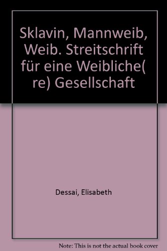 Beispielbild fr Sklavin, Mannweib, Weib - Streitschrift fr eine weibliche(re) Gesellschaft zum Verkauf von Der Ziegelbrenner - Medienversand