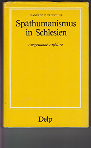Späthumanismus in Schlesien: Ausgewählte Aufsätze. Silesia, 32. - Fleischer, Manfred P.