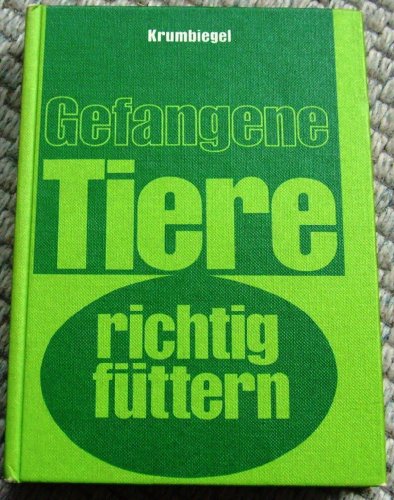 9783769002911: Gefangene Tiere richtig fttern - Dr.Dr. Ingo Krumbiegel