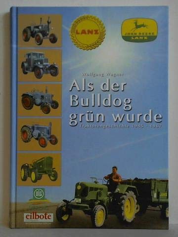 Beispielbild fr Als der Bulldog grn wurde: Traktorgeschichte 1945 - 1967 zum Verkauf von medimops