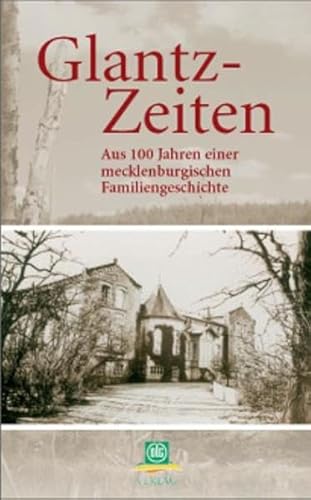 Beispielbild fr Glantz-Zeiten: Erfolg und Ohnmacht einer mecklenburgischen Gutsbesitzerfamilie zum Verkauf von Buchstube Tiffany