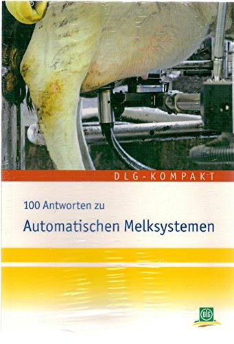 9783769007763: 100 Antworten zu automatischen Melksystemen: Praxisempfehlungen zu Anforderungen an Mensch und Tier - Management - Haltung - Ftterung - Gesundheit