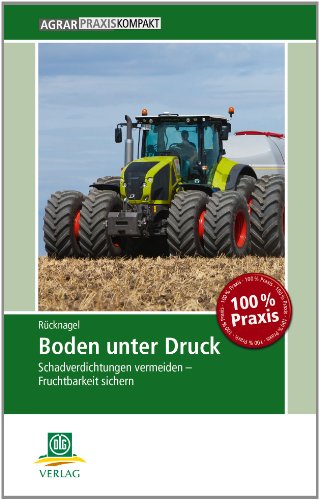 9783769020311: Boden unter Druck: Schadverdichtungen vermeiden - Fruchtbarkeit sichern