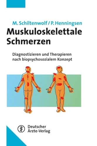 Muskuloskelettale Schmerzen: Diagnostizieren und Therapieren nach biopsychosozialem Konzept - Schiltenwolf, Marcus und Peter Henningsen
