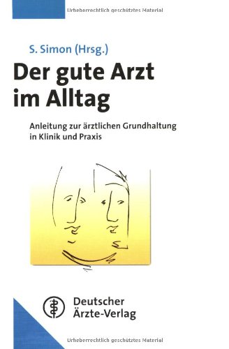 Stock image for Der gute Arzt im Alltag: Anleitung zur rztlichen Grundhaltung in Klinik und Praxis for sale by medimops