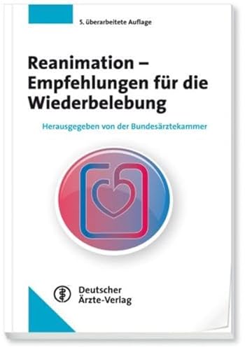 Reanimation - Empfehlungen für die Wiederbelebung: Herausgegeben von der Bundesärztekammer - Bundesärztekammer