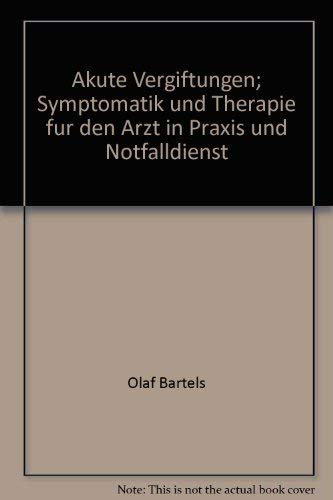 Akute Vergiftungen; Symptomatik und Therapie fur den Arzt in Praxis und Notfalldienst (German Edition) (9783769110173) by [???]