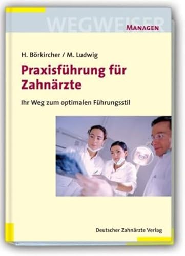 Wegweiser PraxisfÃ¼hrung fÃ¼r ZahnÃ¤rzte (9783769133356) by Helmut BÃ¶rkircher