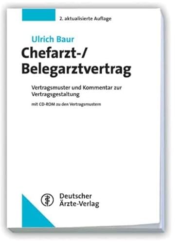 Chefarzt-/Belegarztvertrag: Vertragsmuster und Kommentar zur Vertragsgestaltung - Ulrich Baur