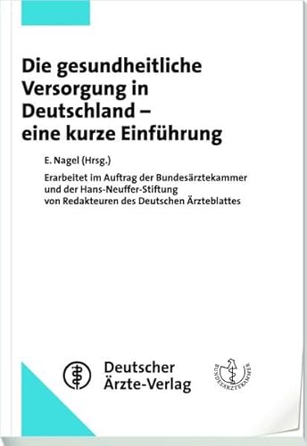 Stock image for Die gesundheitliche Versorgung in Deutschland - eine kurze Einfhrung: Erarbeitet im Auftrag der Bundesrztekammer und der Hans-Neuffer-Stiftungvon Redakteuren des Deutschen rzteblattes for sale by medimops