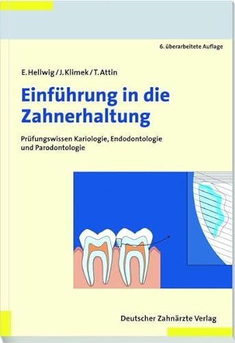 Einführung in die Zahnerhaltung: Prüfungswissen Kariologie, Endodontologie und Parodontologie - Hellwig, Elmar, Joachim Klimek und Thomas Attin
