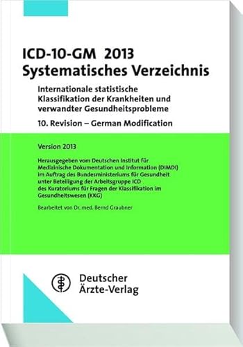 ICD-10-GM 2013 Systematisches Verzeichnis: Internationale statistische Klassifikation der Krankheiten und verwandter Gesundheitsprobleme 10. Revision . 10. Revision - German Modification - Graubner, Bernd