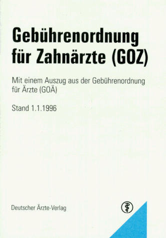 Gebührenordnung für Zahnärzte (GOZ). Mit einem Auszug aus der Gebührenordnung für Ärzte ( GOÄ)