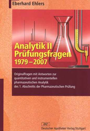 9783769243390: Analytik II - Prfungsfragen 1979-2007: Originalfragen mit Antworten zur quantitativen und instrumentellen pharmazeutischen Analytik des 1. Abschnitts der Pharmazeutischen Prfung