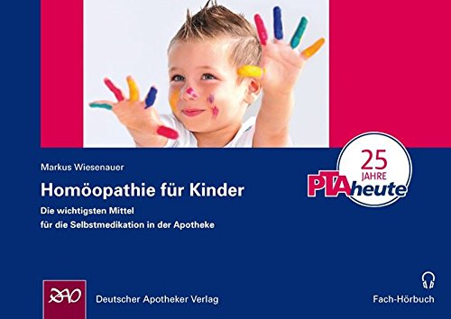 Homöopathie für Kinder: Die wichtigsten Mittel für die Apotheke - Wiesenauer, Markus