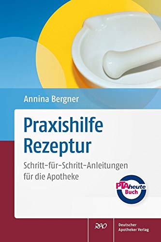 Praxishilfe Rezeptur: Schritt-für-Schritt-Anleitungen für die Apotheke - Annina Bergner