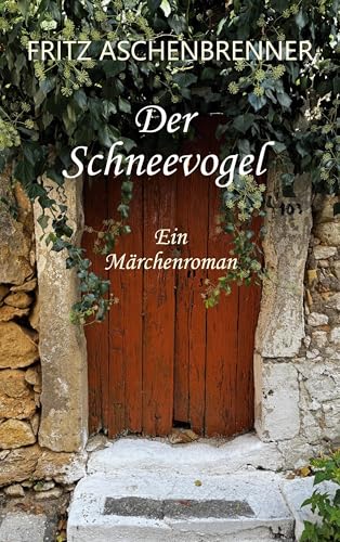 Der Schneevogel | Ein Märchenroman - Fritz Aschenbrenner