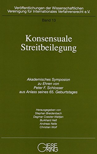9783769405934: Konsensuale Streitbeilegung: Akademisches Symposion zu Ehren von Peter F. Schlosser aus Anlass seines 65. Geburtstages