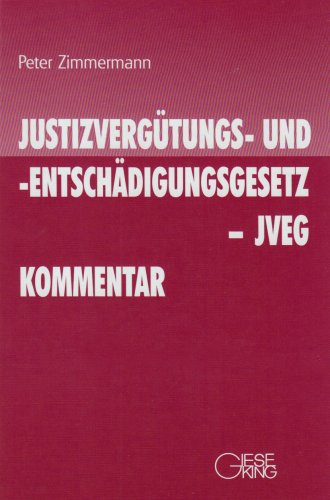 JustizvergÃ¼tungs- und -entschÃ¤digungsgesetz (JVEG) Kommentar: JustizvergÃ¼tungs-und entschÃ¤digungsgesetz-JVEG Kommentar (9783769409659) by Zimmermann, Peter