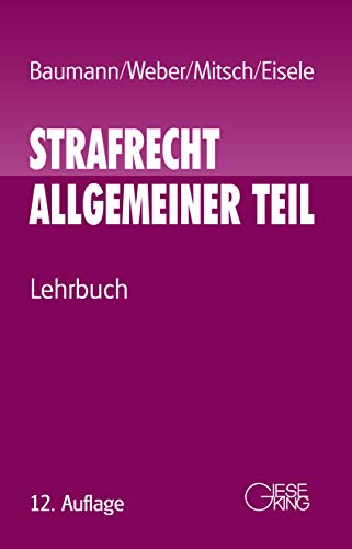 Strafrecht Allgemeiner Teil : Lehrbuch. - Baumann, Jürgen, Ulrich Weber Wolfgang Mitsch u. a.