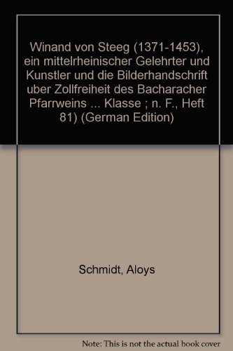 9783769600766: Winand von Steeg (1371-1453), ein miltelrheinischer Gelehrter und Knstler und die Bilderhandschrift ber Zollfreiheit des Bacharacher Pfarrweins auf ... Klasse. Abhandlungen)