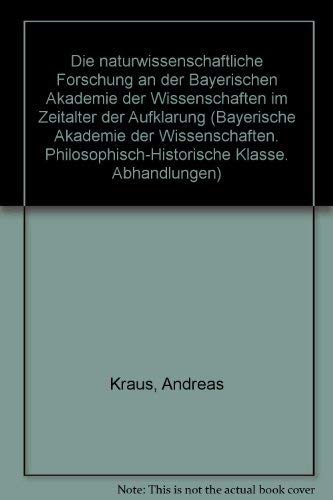 Die naturwissenschaftliche Forschung an der Bayerischen Akademie der Wissenschaften im Zeitalter der Aufklärung. - Kraus, Andreas