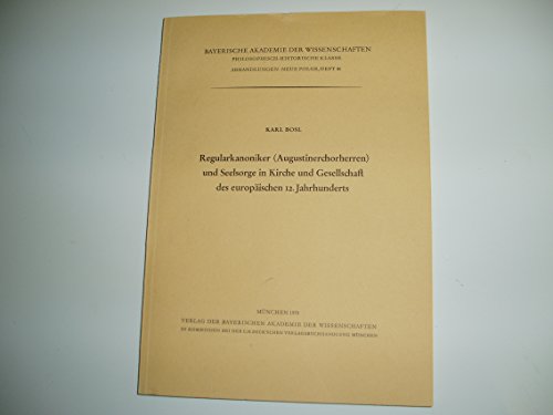 Regularkanoniker (Augustinerchorherren) und Seelsorge in Kirche und Gesellschaft des europaÌˆischen 12. Jahrhunderts (Abhandlungen / Bayerische ... Klasse) (German Edition) (9783769600810) by Bosl, Karl