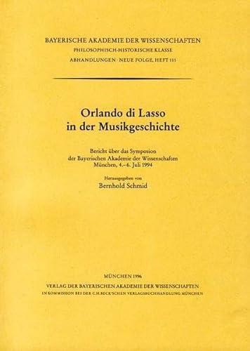 Stock image for ORLANDO DI LASSO IN DER MUSIKGESCHICHTE. BERICHT BER DAS SYMPOSION DER BAYERISCHEN AKADEMIE DER WISSENSCHAFTEN, MNCHEN, 4.-6. JULI 1994 for sale by Prtico [Portico]