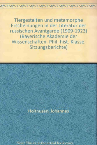 Tiergestalten und metamorphe Erscheinungen in der Literatur der russischen Avantgarde (1909-1923) (Sitzungsberichte - Bayerische Akademie der ... ; Jahrg. 1974, Heft 12) (German Edition) (9783769614664) by Holthusen, Johannes