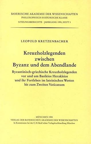 Beispielbild fr Kreuzholzlegenden zwischen Byzanz und dem Abendlande : byzantinisch-griechische Kreuzholzlegenden vor und um Basileios Herakleios und ihr Fortleben im lateinischen Westen bis zum Zweiten Vaticanum. Sitzungsberichte Bayerische Akademie der Wissenschaften, Philosophisch-Historische Klasse 1995,3. zum Verkauf von Wissenschaftliches Antiquariat Kln Dr. Sebastian Peters UG